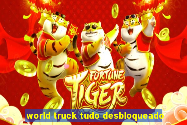 world truck tudo desbloqueado